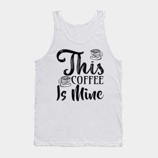 this coffee is mine Tank Top